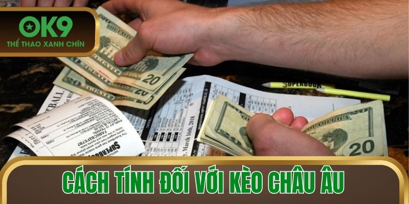 Cách tính đối với kèo Châu Âu