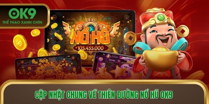 Cập nhật chung về thiên đường nổ hũ OK9