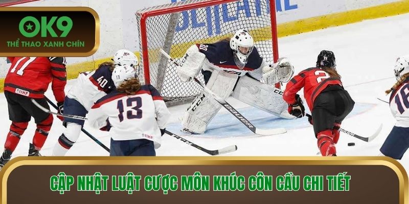 Cập nhật luật cược môn khúc côn cầu chi tiết