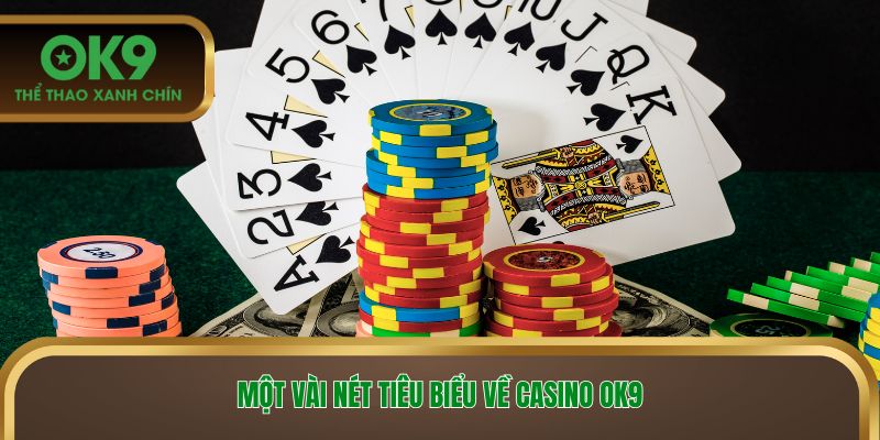 Một vài nét tiêu biểu về casino OK9