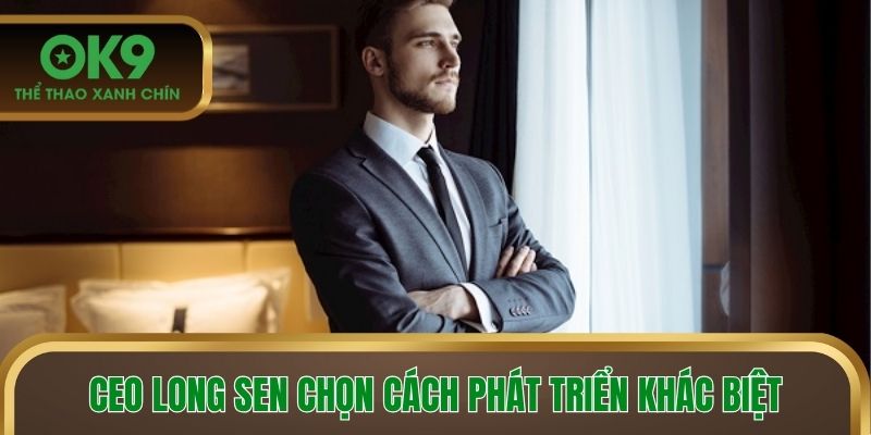 CEO chọn cách phát triển nhà cái theo lối đặc biệt