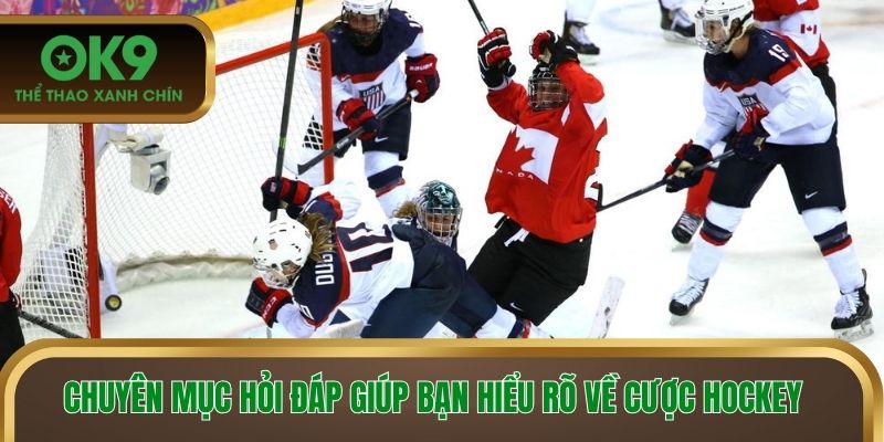 Chuyên mục hỏi đáp giúp bạn hiểu rõ về cược Hockey