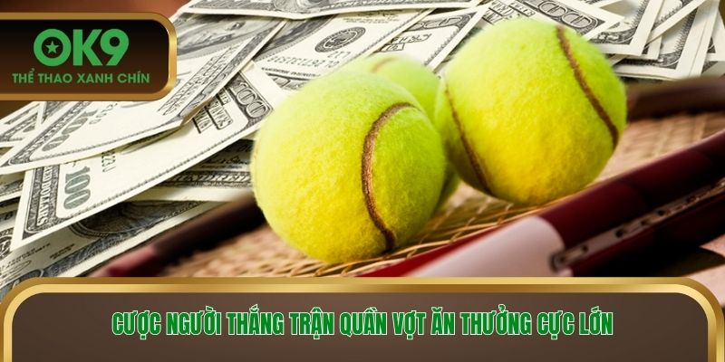 Cược người thắng trận quần vợt ăn thưởng cực lớn