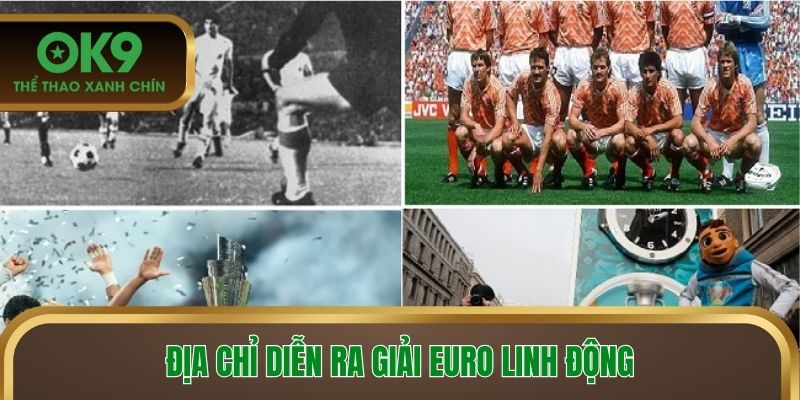 Địa chỉ diễn ra giải Euro linh động