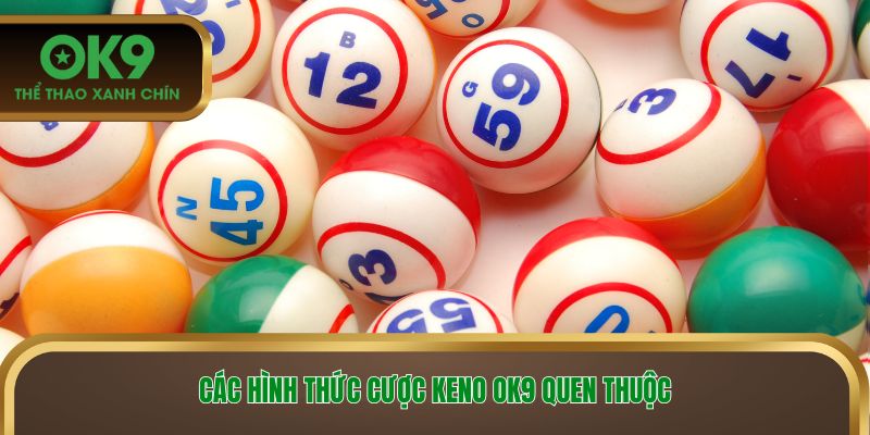 Các hình thức cược keno OK9 quen thuộc