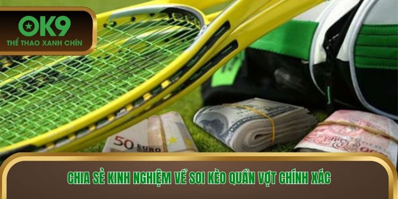 Chia sẻ kinh nghiệm về soi kèo tennis chính xác