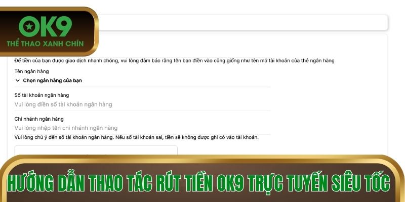 Hướng dẫn thao tác rút tiền OK9 trực tuyến siêu tốc