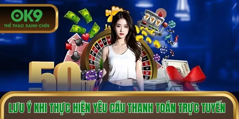 Lưu ý khi thực hiện yêu cầu thanh toán trực tuyến