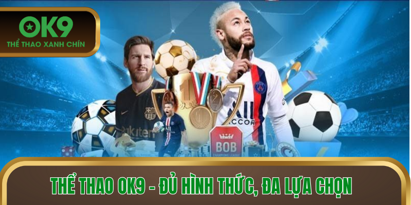 Thể thao OK9 với đủ hình thức, đa lựa chọn