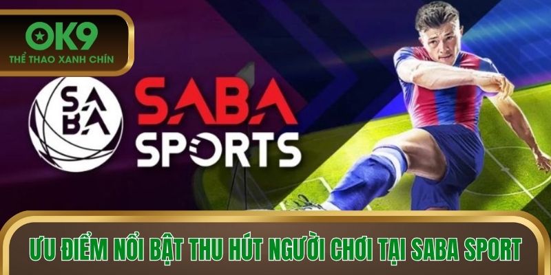 Ưu điểm nổi bật thu hút người chơi tại SABA SPORT