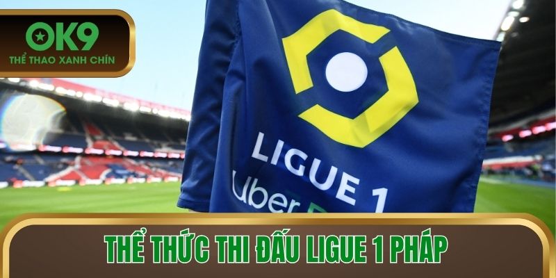 Thể thức thi đấu Ligue 1 Pháp