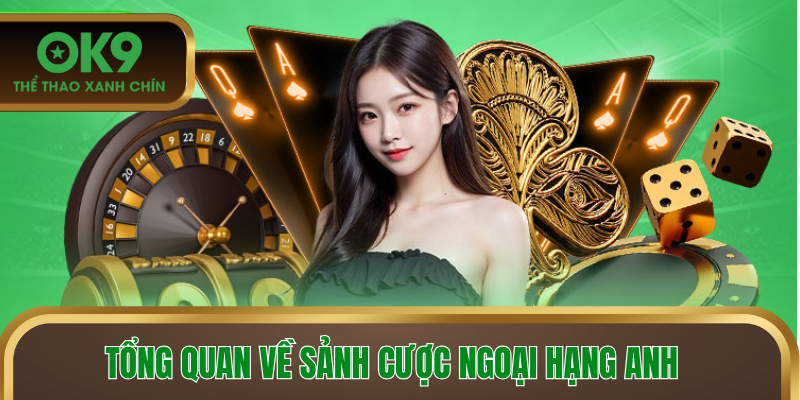 Tổng quan về sảnh cược Ngoại hạng Anh