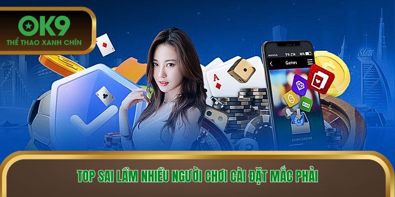 Top sai lầm nhiều người chơi cài đặt mắc phải