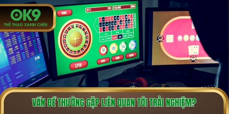 Vấn đề thường gặp liên quan tới trải nghiệm chơi