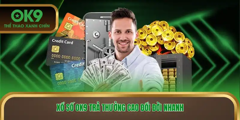 Xổ số Ok9 trả thưởng cao đổi đời nhanh